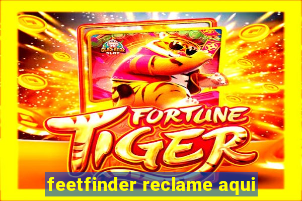 feetfinder reclame aqui